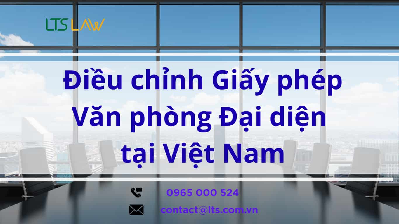 Điều chỉnh Giấy phép Văn phòng đại diện tại Việt Nam | LTS LAW