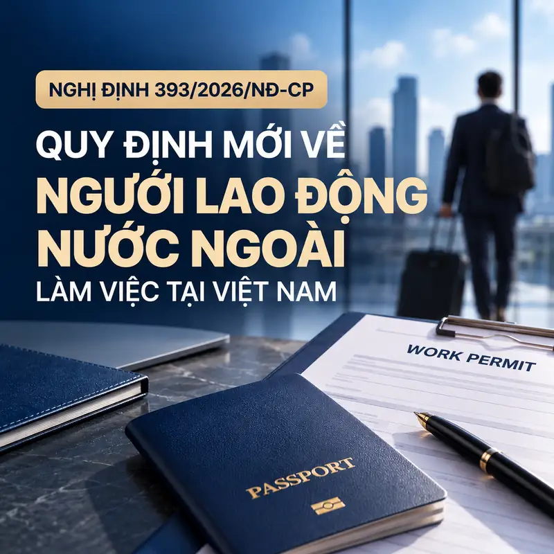 Nghị định 393/2026/NĐ-CP quy định về giấy phép lao động cho người lao động nước ngoài làm việc tại Việt Nam